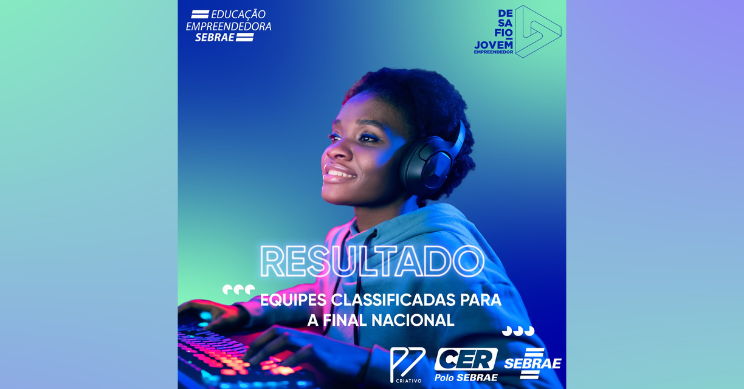 Conheça as equipes classificadas para a Final Nacional do Desafio Jovem Empreendedor Sebrae 2023